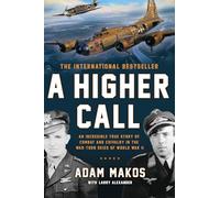 A Higher Call: An Incredible True Story of Combat and Chivalry in the War-Torn Skies of World War II