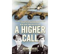 A Higher Call: The Incredible True Story of Heroism and Chivalry during the Second World War