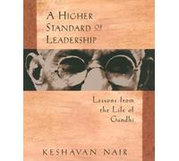 A Higher Standard of Leadership: Lessons from the Life of Gandhi