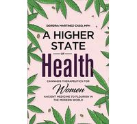 A Higher State of Health: Cannabis Therapeutics for Women: Ancient Medicine to Flourish in the Modern World