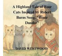 A Highland Tale of Four Cats Inspired by Robert Burns Song, “Bonie Dundee” (Robert Burns for children)