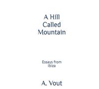 A Hill Called Mountain: Essays from Ibiza