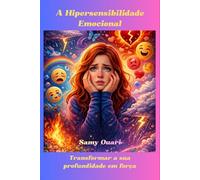A Hipersensibilidade Emocional: Transformar a sua profundidade em força (A Alma em Luz)