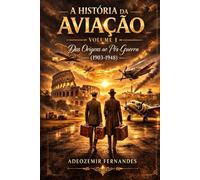 A História da Aviação: Das Origens ao Pós-Guerra (1903-1948): 1