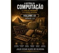 A HISTÓRIA DA COMPUTAÇÃO: DA PEDRA DE CONTAGEM À INTELIGÊNCIA ARTIFICIAL