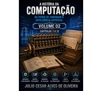 A HISTÓRIA DA COMPUTAÇÃO: DA PEDRA DE CONTAGEM À INTELIGÊNCIA ARTIFICIAL