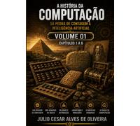 A HISTÓRIA DA COMPUTAÇÃO: DA PEDRA DE CONTAGEM À INTELIGÊNCIA ARTIFICIAL
