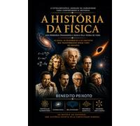 A HISTÓRIA DA FÍSICA: Dos primeiros pensadores à busca pela teoria de tudo
