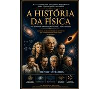 A HISTÓRIA DA FÍSICA: Dos primeiros pensadores à busca pela teoria de tudo