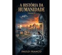 A HISTÓRIA DA HUMANIDADE: Volume II: A Aceleração e o Encontro com o Abismo (Poesias & Autoajuda)