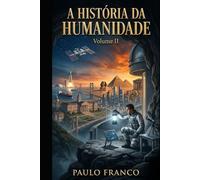 A HISTÓRIA DA HUMANIDADE: Volume II: A Aceleração e o Encontro com o Abismo (Poesias & Autoajuda)