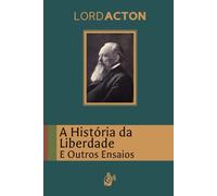 A História da Liberdade: E Outros Ensaios