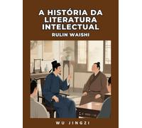 A História da Literatura Intelectual: Rulin Waishi