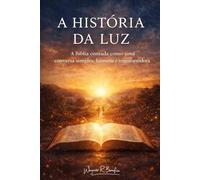 A História da Luz: A Bíblia contada como uma conversa simples, humana e transformadora