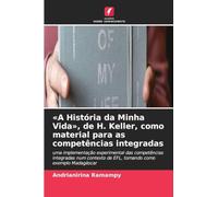'A História da Minha Vida', de H. Keller, como material para as competências integradas: uma implementação experimental das competências integradas num contexto de EFL, tomando como exemplo Madagáscar