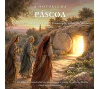 A História da Páscoa: Os últimos dias de Jesus, a Cruz, a Ressurreição e o dom do Espírito Santo (James Congreve - The Bible Series)