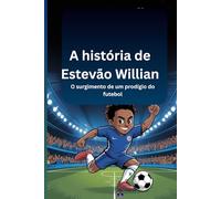 A história de Estevão Willian: O surgimento de um prodígio do futebol