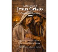 A História de Jesus Cristo - Do Nascimento à Eternidade