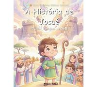 A História de Josué: Livro Bíblico Infantil Sobre Coragem e Fé | Histórias da Bíblia Para Crianças (Histórias Bíblicas Infantis)