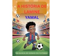 A HISTÓRIA DE LAMINE YAMAL: EM BUSCA DO SONHO DO FUTEBOL