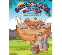 A HISTÓRIA DE NOÉ PARA COLORIR: Com seus filhos Sem,Cam.Jafé