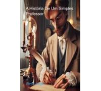 A História De Um Simples Professor (ebook)
