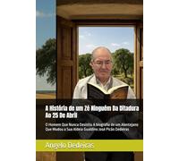 A História de um Zé Ninguém Da Ditadura Ao 25 De Abril: O Homem Que Nunca Desistiu A biografia de um Alentejano Que Mudou a Sua Aldeia Gualdino José Picão Dedeiras