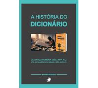 A História Do Dicionário: Da antiga Suméria (séc. XXVI a.C.) aos dicionários do Brasil (séc. XXI d.C.)
