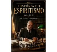 A HISTÓRIA DO ESPIRITISMO: VOL. I & II