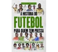 A História Do Futebol Para Quem Tem Pressa (ebook)