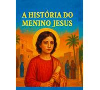 A História do Menino Jesus: Uma Viagem pela Bíblia