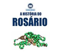 A HISTÓRIA DO ROSÁRIO - Oração, Tradição e Herança Espiritual (CATHOLIC HERITAGE)