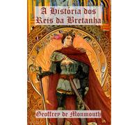 A História Dos Reis Da Bretanha