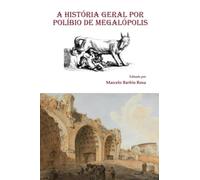 A HISTÓRIA GERAL POR POLÍBIO DE MEGALÓPOLIS - A ascensão do Império Romano
