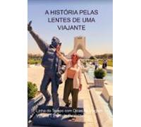A História Pelas Lentes De Uma Viajante (ebook)