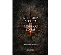 A HISTÓRIA SECRETA DAS PEQUENAS COISAS (A Voz dos Objetos)