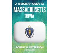 A Historian Guide To Massachusetts Trivia: The Unearthing Hidden Fun Facts, Bizarre Events, and the Wild Stories of the Bay State (US Trivia Collection)