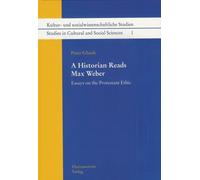 A Historian Reads Max Weber: Essays on the Protestant Ethic (KULTUR- UND SOZIALWISSENSCHAFTLICHE STUDIEN/STUDIES IN CULTURAL AND SOCIAL SCIENCES) by Ghosh, Peter (2008) Hardcover