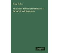 A Historical Account of the Services of the 34th & 55th Regiments