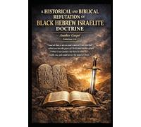 A Historical and Biblical Refutation of Black Hebrew Israelite Doctrine: Another Gospel