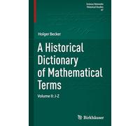A Historical Dictionary of Mathematical Terms: Volume II: J-Z: 67 (Science Networks. Historical Studies, 67)
