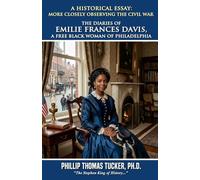 A Historical Essay: More Closely Observing the Civil War: The Diaries of Emilie Frances Davis, a Free Black Woman of Philadelphia