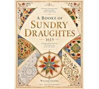 A Historical Manuscript Treasure Of Geometric Design, Worth İts Weight İn Gold: A Booke Of Sundry Draughtes (1615) - Coloring, Pattern Drawing, DIY ... Format (Drawing Books and Sketch Notebooks)