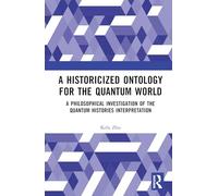 A Historicized Ontology for the Quantum World: A Philosophical Investigation of the Quantum Histories Interpretation
