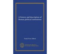 A history and description of Roman political institutions