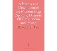 A History and Description of the Modern Dogs (Sporting Division) Of Great Britain and Ireland