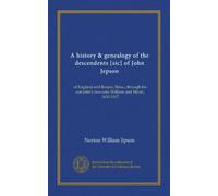 A history & genealogy of the descendents [sic] of John Jepson: of England and Boston, Mass., through his son John's two sons William and Micah, 1610-1917