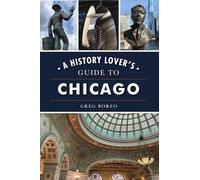 A History Lover's Guide to Chicago (History & Guide)