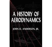 A History of Aerodynamics: And Its Impact on Flying Machines: 8 (Cambridge Aerospace Series, Series Number 8)