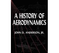 A History of Aerodynamics Paperback: And Its Impact on Flying Machines: 8 (Cambridge Aerospace Series, Series Number 8)